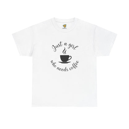 Coffee Lover Tee  'Just a girl who needs coffee' Heavy Cotton Tee
