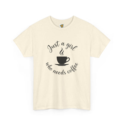 Coffee Lover Tee  'Just a girl who needs coffee' Heavy Cotton Tee