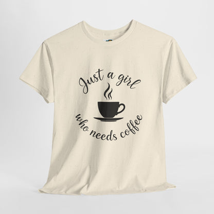 Coffee Lover Tee  'Just a girl who needs coffee' Heavy Cotton Tee