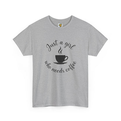 Coffee Lover Tee  'Just a girl who needs coffee' Heavy Cotton Tee