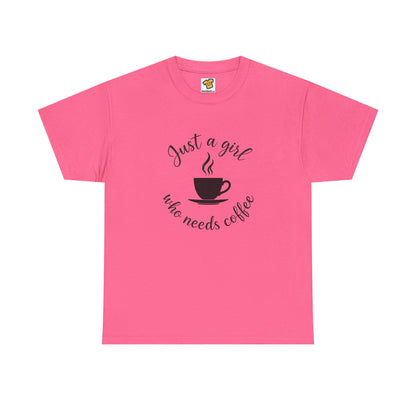 Coffee Lover Tee  'Just a girl who needs coffee' Heavy Cotton Tee