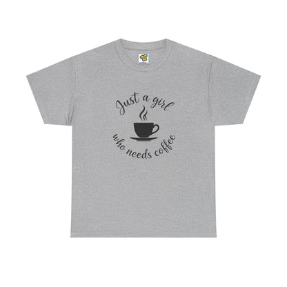 Coffee Lover Tee  'Just a girl who needs coffee' Heavy Cotton Tee