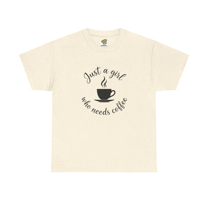 Coffee Lover Tee  'Just a girl who needs coffee' Heavy Cotton Tee