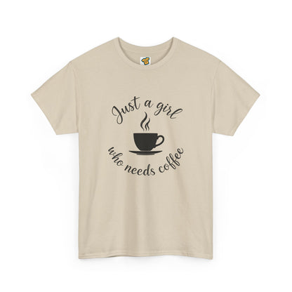 Coffee Lover Tee  'Just a girl who needs coffee' Heavy Cotton Tee