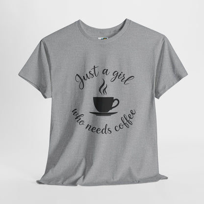Coffee Lover Tee  'Just a girl who needs coffee' Heavy Cotton Tee
