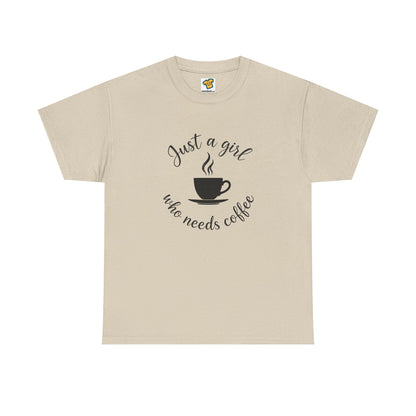 Coffee Lover Tee  'Just a girl who needs coffee' Heavy Cotton Tee